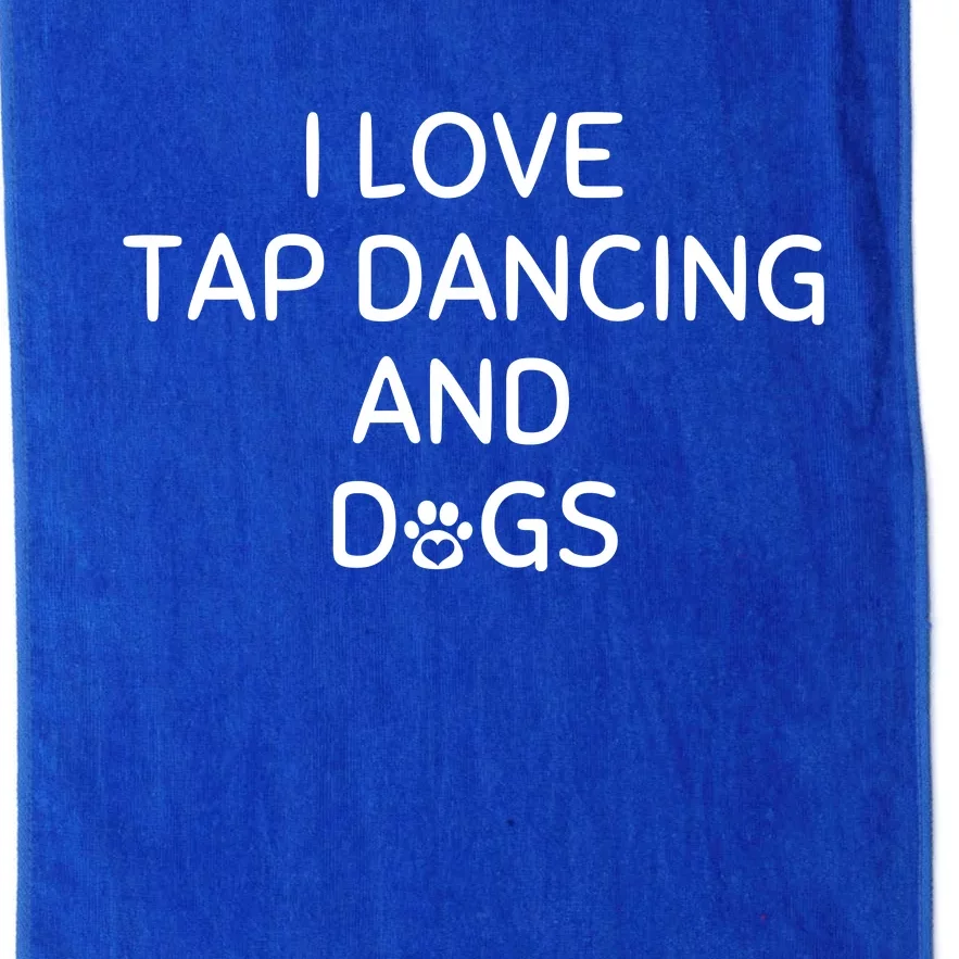 I Love Tap Dancing And Dogs Funny Dog Lover And Dancer Platinum Collection Golf Towel