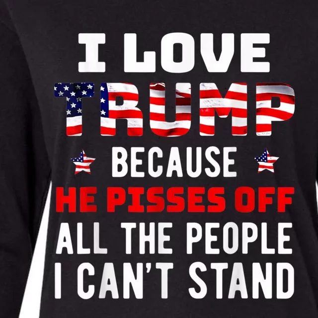 I Love Trump Because He Pisses Off The People I CanT Stand Womens Cotton Relaxed Long Sleeve T-Shirt