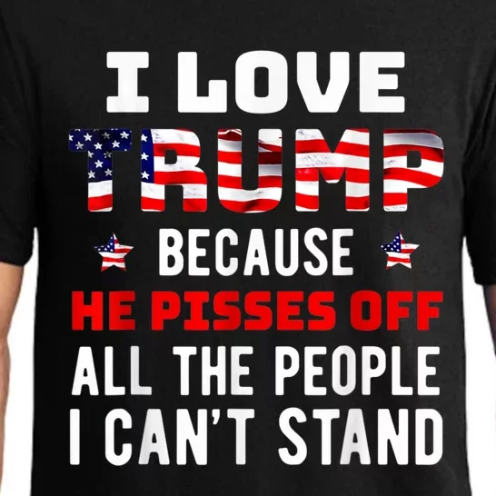 I Love Trump Because He Pisses Off The People I CanT Stand Pajama Set