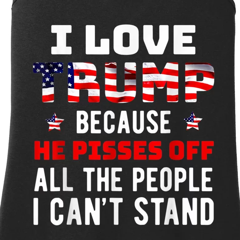 I Love Trump Because He Pisses Off The People I CanT Stand Ladies Essential Tank