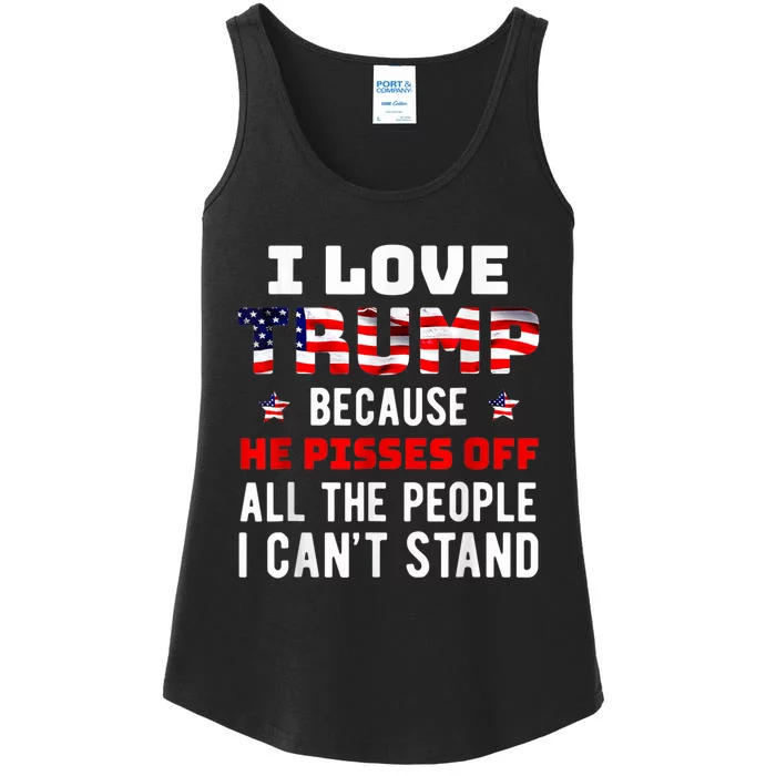 I Love Trump Because He Pisses Off The People I CanT Stand Ladies Essential Tank