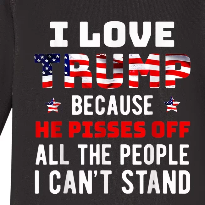 I Love Trump Because He Pisses Off The People I CanT Stand Baby Long Sleeve Bodysuit