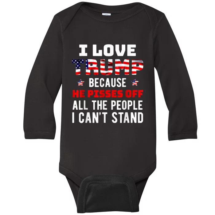 I Love Trump Because He Pisses Off The People I CanT Stand Baby Long Sleeve Bodysuit