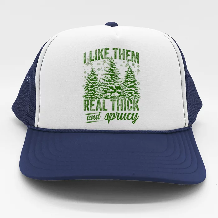 I Like Them Real Thick & Sprucey Funny Christmas Tree Trucker Hat