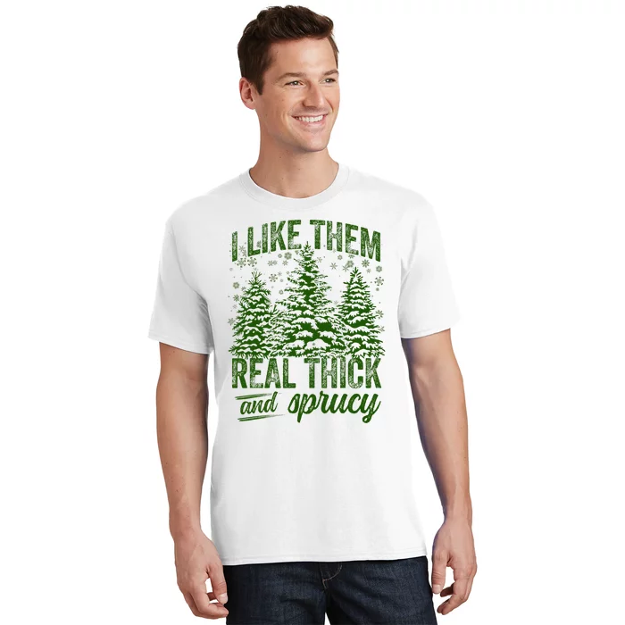 I Like Them Real Thick & Sprucey Funny Christmas Tree T-Shirt