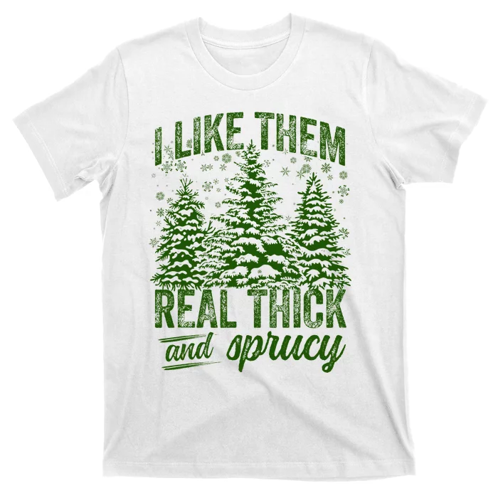 I Like Them Real Thick & Sprucey Funny Christmas Tree T-Shirt