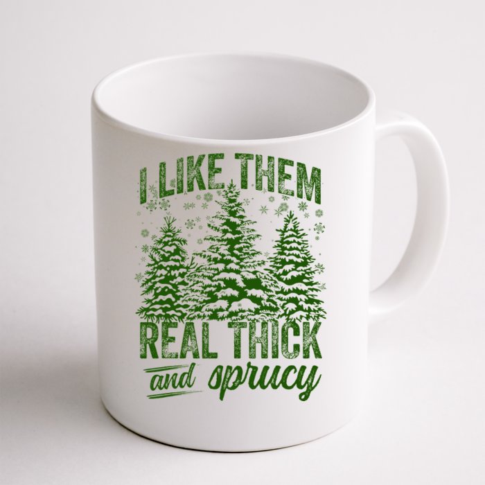 I Like Them Real Thick & Sprucey Funny Christmas Tree Front & Back Coffee Mug