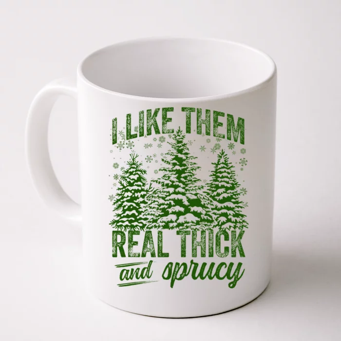 I Like Them Real Thick & Sprucey Funny Christmas Tree Front & Back Coffee Mug