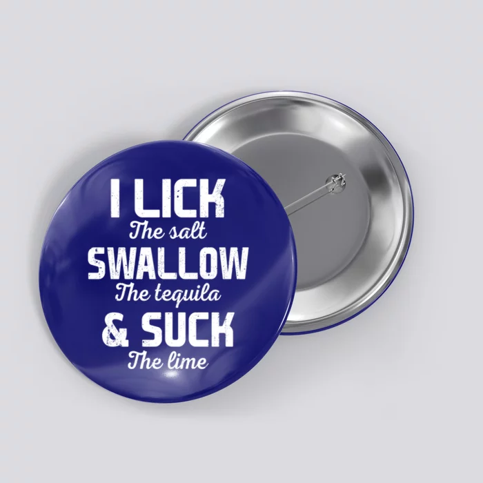 I Lick The Salt Swallow The Tequila And Suck Lime Retro Gift Button