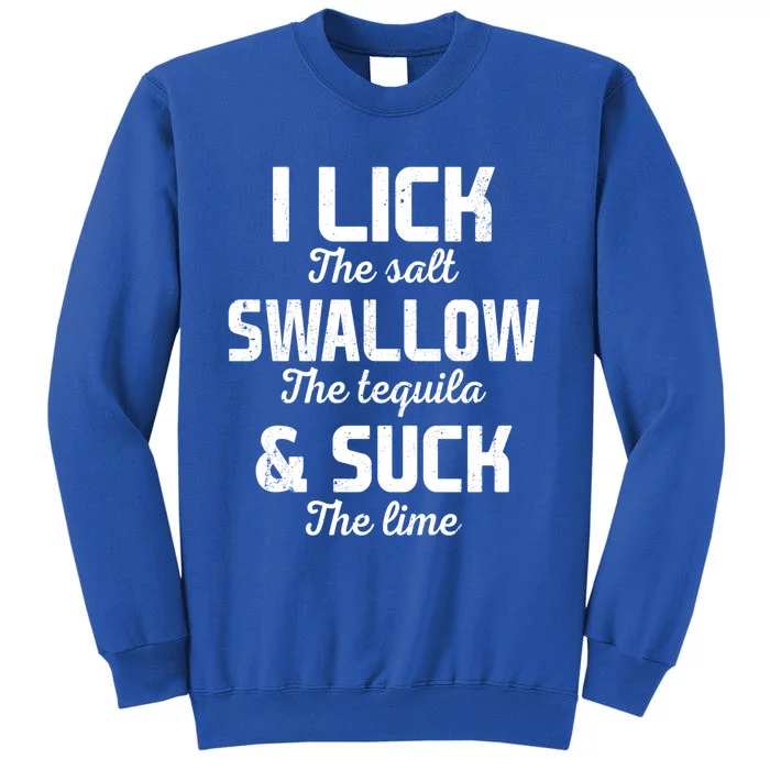 I Lick The Salt Swallow The Tequila And Suck Lime Retro Gift Tall Sweatshirt