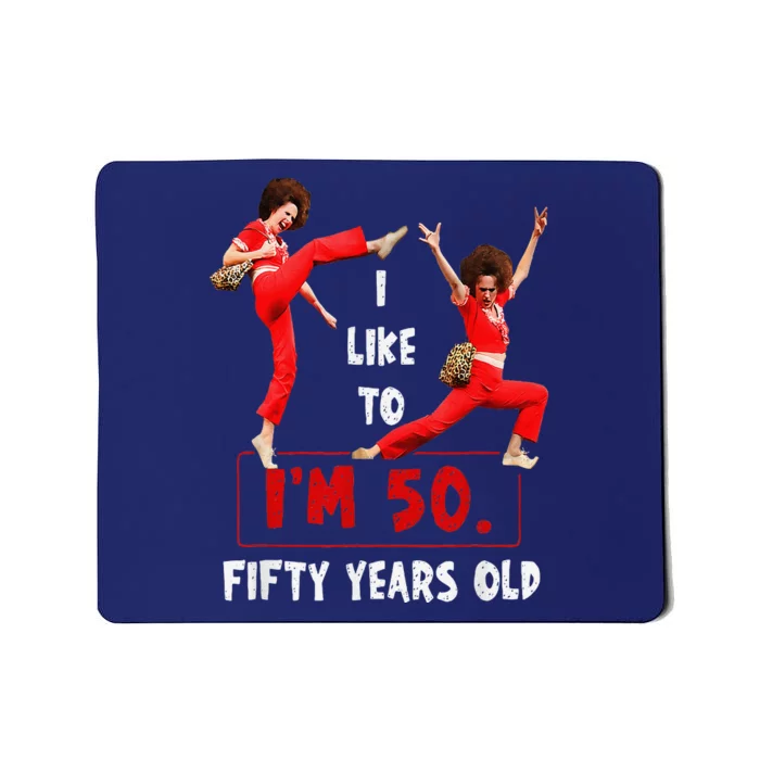 I Like To Kick Stretch And Kick IM 50 Fifty Years Old Mousepad