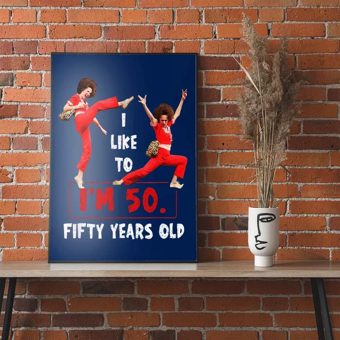 I Like To Kick Stretch And Kick IM 50 Fifty Years Old Poster