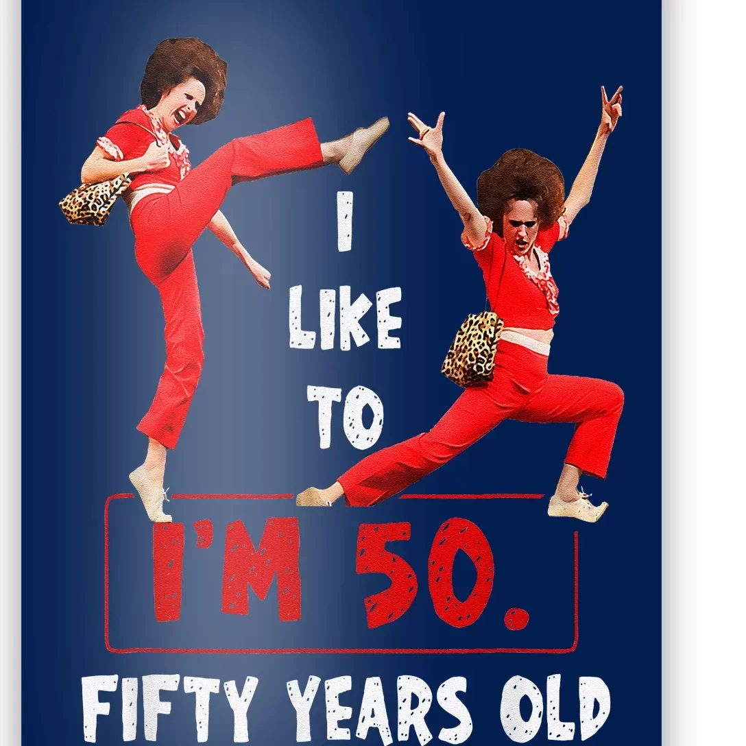 I Like To Kick Stretch And Kick IM 50 Fifty Years Old Poster