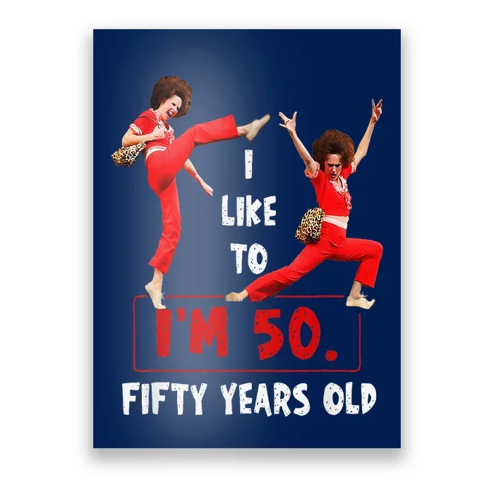 I Like To Kick Stretch And Kick IM 50 Fifty Years Old Poster