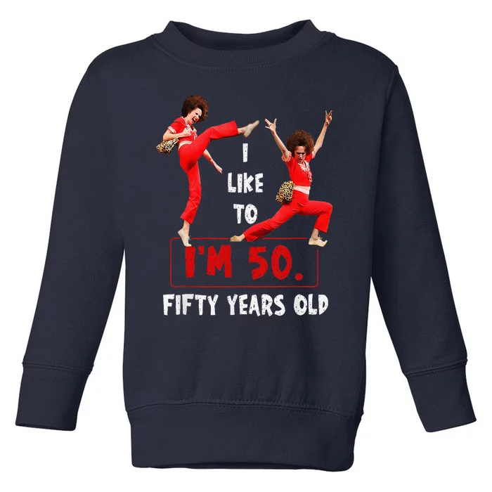 I Like To Kick Stretch And Kick IM 50 Fifty Years Old Toddler Sweatshirt