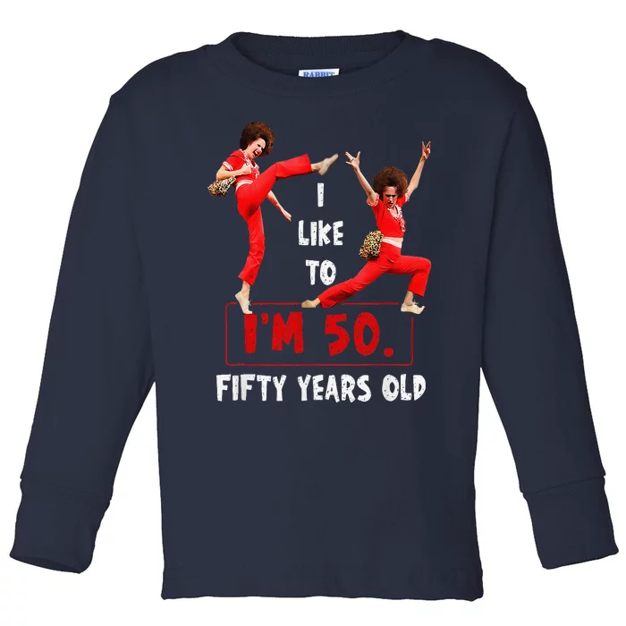 I Like To Kick Stretch And Kick IM 50 Fifty Years Old Toddler Long Sleeve Shirt