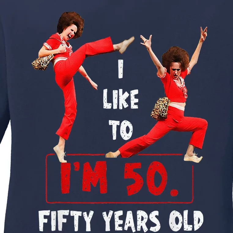 I Like To Kick Stretch And Kick IM 50 Fifty Years Old Ladies Long Sleeve Shirt