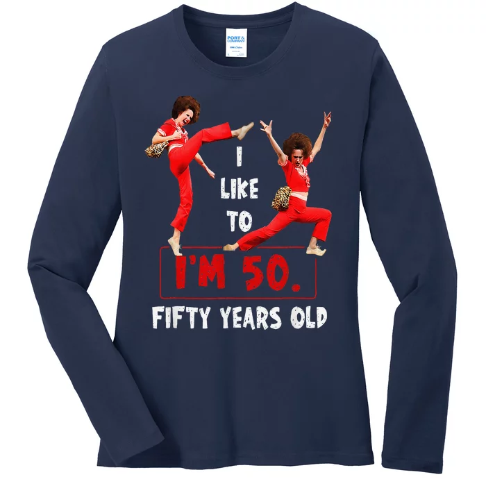 I Like To Kick Stretch And Kick IM 50 Fifty Years Old Ladies Long Sleeve Shirt