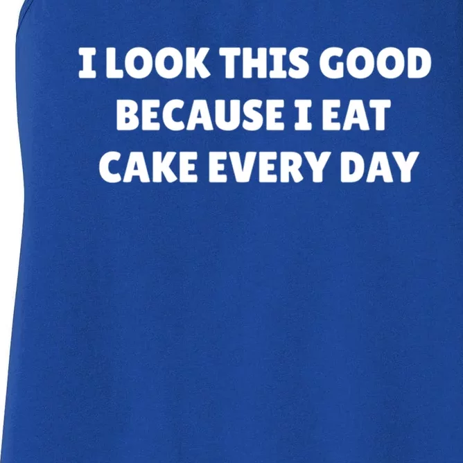 I Look This Good Because I Eat Cake Every Day Gift Women's Racerback Tank