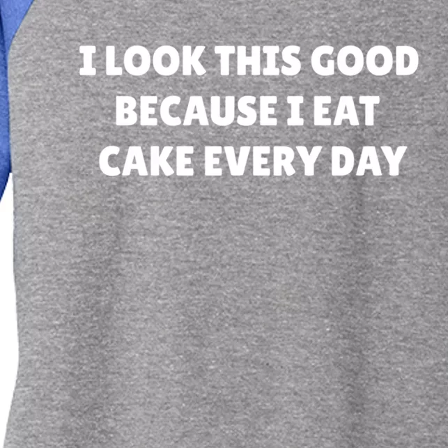 I Look This Good Because I Eat Cake Every Day Gift Women's Tri-Blend 3/4-Sleeve Raglan Shirt