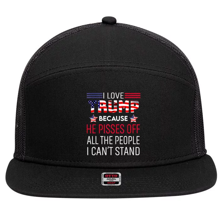 I Love Trump Because He Pisses Off The People I CanT Stand 7 Panel Mesh Trucker Snapback Hat