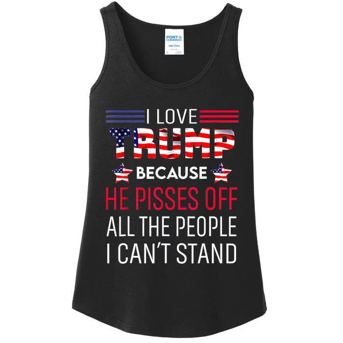 I Love Trump Because He Pisses Off The People I CanT Stand Ladies Essential Tank