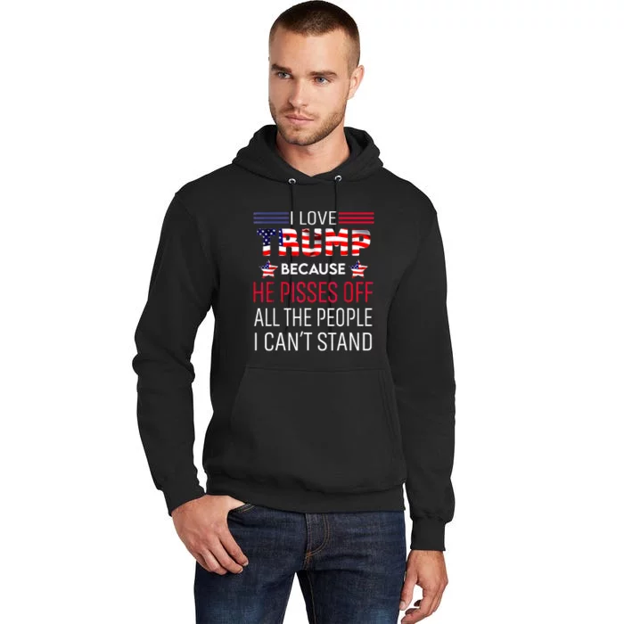 I Love Trump Because He Pisses Off The People I CanT Stand Tall Hoodie