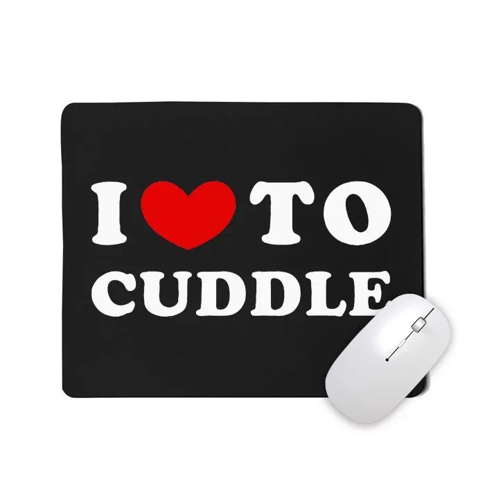 I Love To Cuddle Mousepad