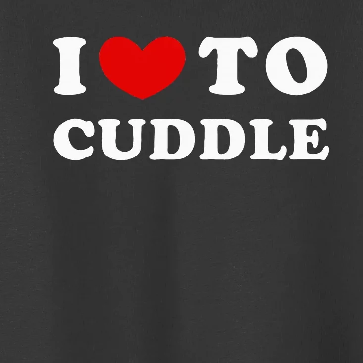 I Love To Cuddle Toddler T-Shirt