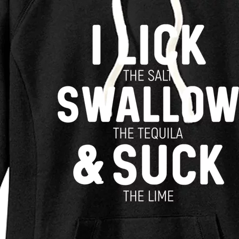 I Lick The Salt Swallow The Tequila And Suck Lime Great Gift Women's Fleece Hoodie