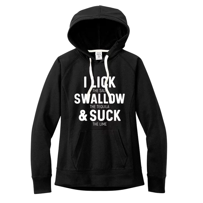 I Lick The Salt Swallow The Tequila And Suck Lime Great Gift Women's Fleece Hoodie