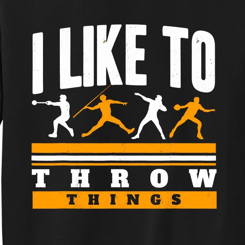 I Like To Throw Things Track And Field Thrower Shot Put Tall Sweatshirt