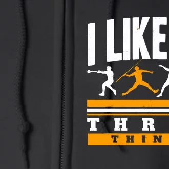 I Like To Throw Things Track And Field Thrower Shot Put Full Zip Hoodie