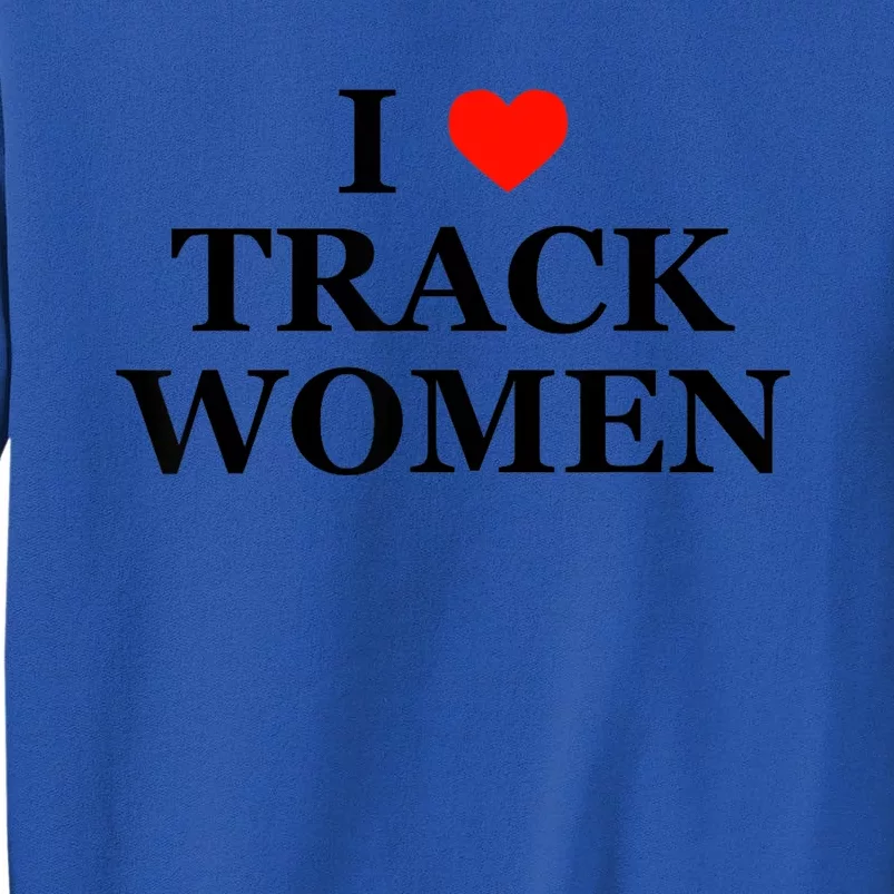 I Love Track Women Funny Sarcastic Athletics Running Humor Tall Sweatshirt