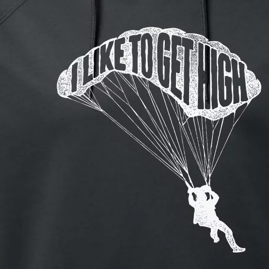 I Like To Get High Skydiver Parachutist Skydive Parachute Performance Fleece Hoodie