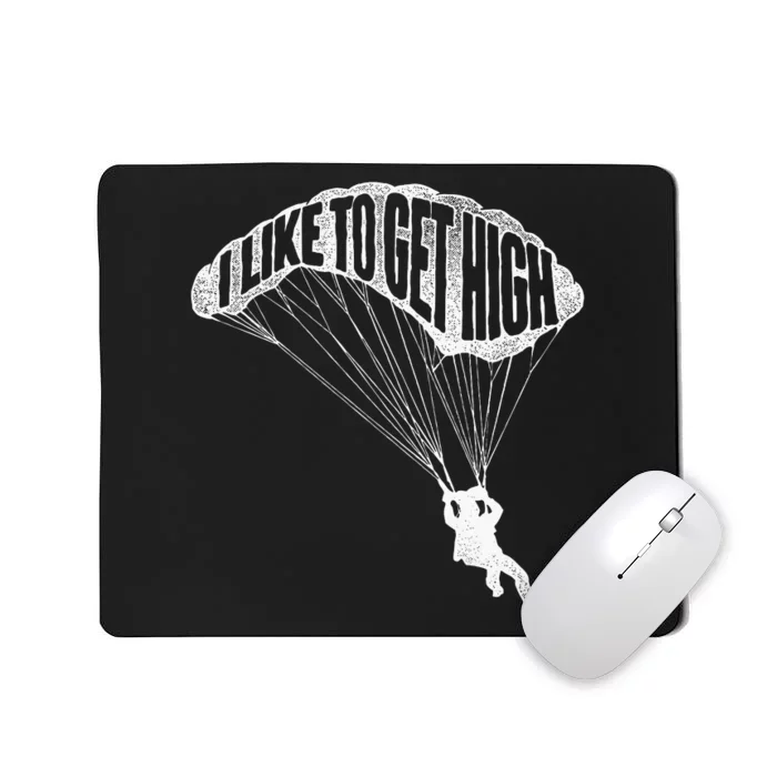 I Like To Get High Skydiver Parachutist Skydive Parachute Mousepad