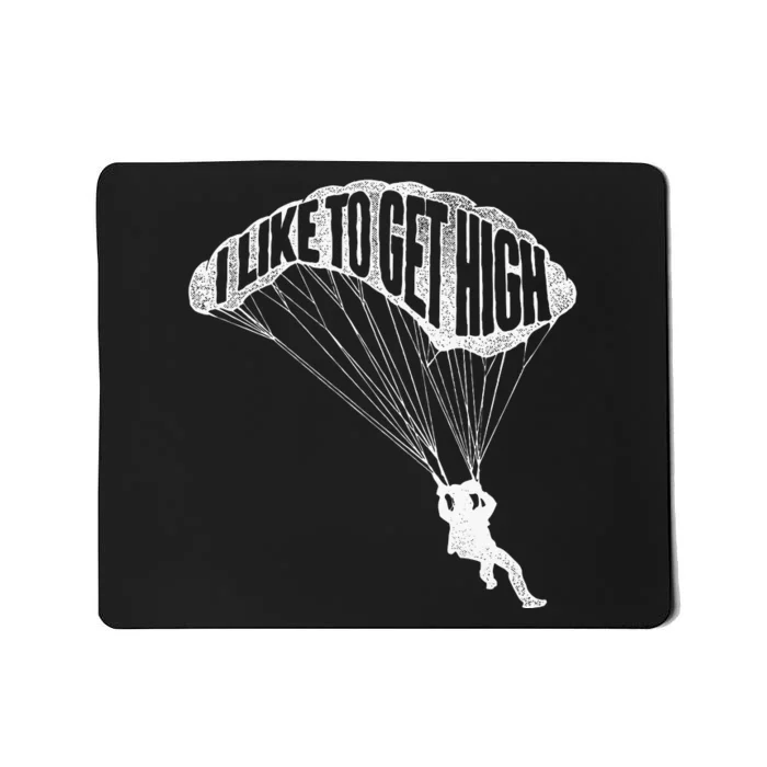 I Like To Get High Skydiver Parachutist Skydive Parachute Mousepad