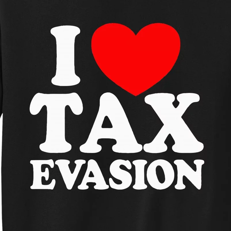 I Love Tax Evasion Funny Commit Tax Fraud I Love Tax Evasion Sweatshirt