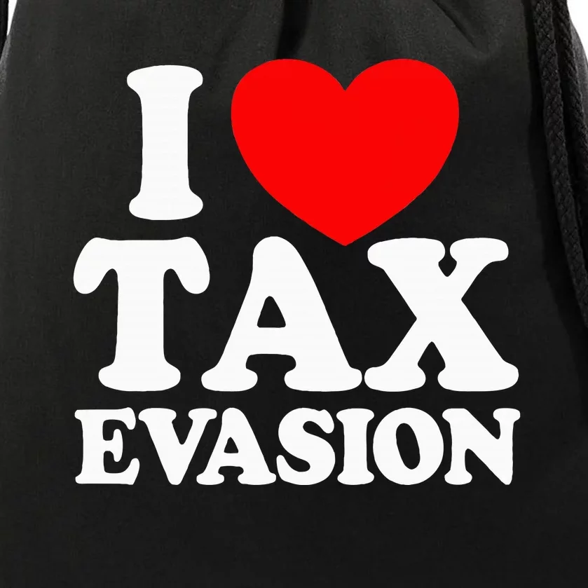 I Love Tax Evasion Funny Commit Tax Fraud I Love Tax Evasion Drawstring Bag