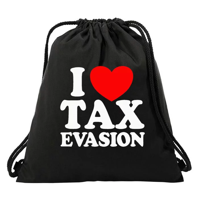 I Love Tax Evasion Funny Commit Tax Fraud I Love Tax Evasion Drawstring Bag