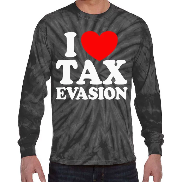 I Love Tax Evasion Funny Commit Tax Fraud I Love Tax Evasion Tie-Dye Long Sleeve Shirt