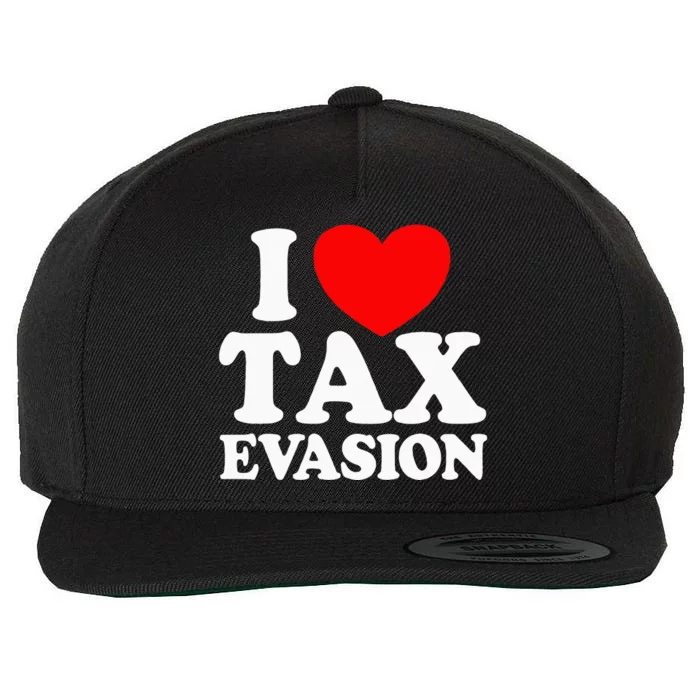 I Love Tax Evasion Funny Commit Tax Fraud I Love Tax Evasion Wool Snapback Cap