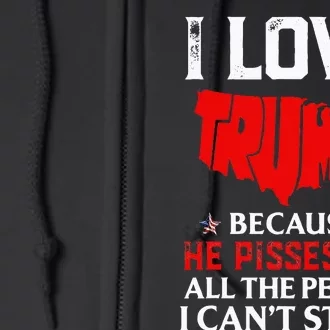 I Love Trump Because He Pisses Off The People I CanT Stand Full Zip Hoodie