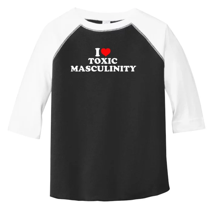 I Love Toxic Masculinity Toddler Fine Jersey T-Shirt