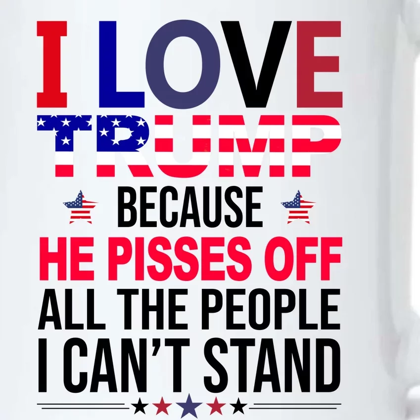 I Love Trump Because He Pisses Off All The People I Can’T Stand Black Color Changing Mug