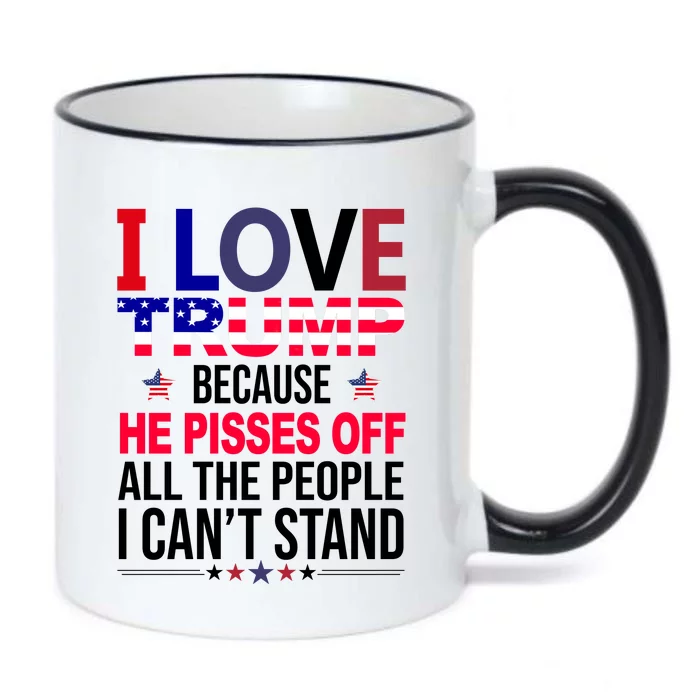 I Love Trump Because He Pisses Off All The People I Can’T Stand Black Color Changing Mug