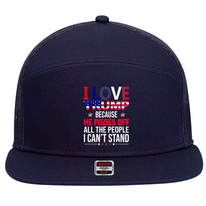 I Love Trump Because He Pisses Off All The People I Can’T Stand 7 Panel Mesh Trucker Snapback Hat