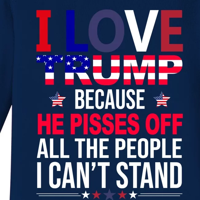 I Love Trump Because He Pisses Off All The People I Can’T Stand Baby Long Sleeve Bodysuit