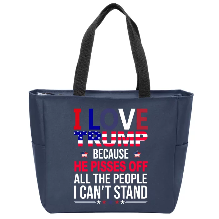 I Love Trump Because He Pisses Off All The People I Can’T Stand Zip Tote Bag