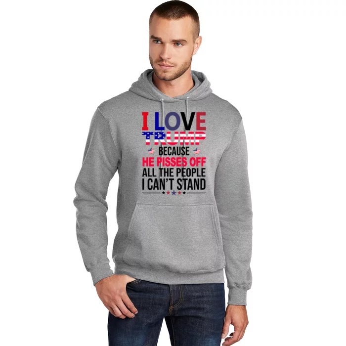 I Love Trump Because He Pisses Off All The People I Can’T Stand Hoodie